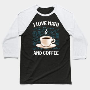 I Love Math And Coffee Baseball T-Shirt